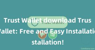 Trust Wallet download Trust Wallet: Free and Easy Installation!