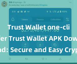 Trust Wallet one-click transfer Trust Wallet APK Download: Secure and Easy Crypto Wallet Access