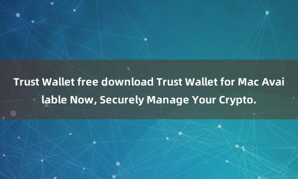 Trust Wallet free download Trust Wallet for Mac Available Now, Securely Manage Your Crypto.